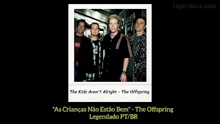 The Kids Aren't Alright - The Offspring (Legendado/Tradução)