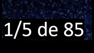 1/5 de 85 , fraccion de un numero , parte de un numero