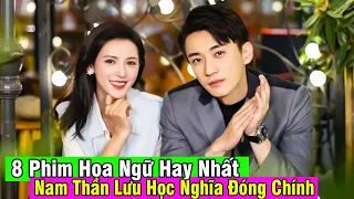 Top 8 Phim Hoa Ngữ Hay Nhất Do Nam Thần Lưu Học Nghĩa Đóng Chính