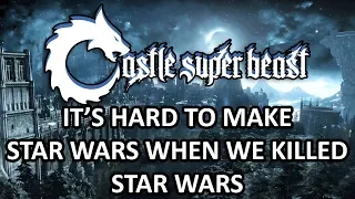 Castle Super Beast Clips: It's Hard To Make Star Wars When We Killed Star Wars