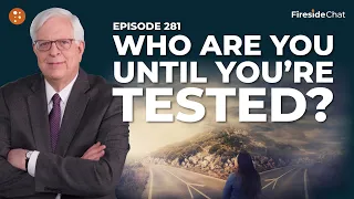 Fireside Chat Ep. 281 — Who Are You Until You’re Tested? | Fireside Chat