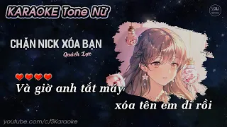 Chặn Nick Xóa Bạn【KARAOKE Tone Nữ】- Lời Việt Thiên Tú | Và Giờ Em Tắt Máy Xóa Tên Anh Đi Rồi ♪