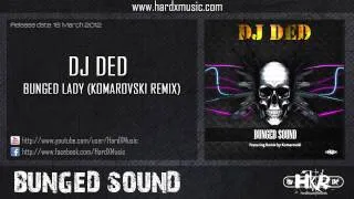 DJ Ded - Bunged Lady (Komarovski Remix) Preview