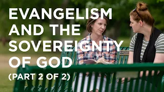 Evangelism and the Sovereignty of God (Part 2 of 2) - 06/26/23