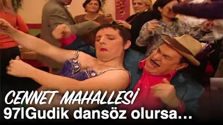 Gudik Hasan dansöz oluyor! | Cennet Mahallesi 97. Bölüm