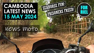 Cambodia news, 15 May 2024 - Seahorse a Big Splash! Major Cambodia Clean Up! Prison update! #ForRiel