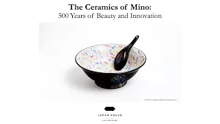 The Ceramics of Mino | 500 Years of Beauty and Innovation