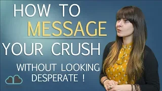 How To Message Your Crush (Without Looking Desperate!!)