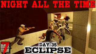 WILL THE HORDE BASE WORK? - Day 35 | 7 Days to Die: Eclipse (Night All The Time) [Alpha 19 2020]