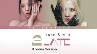 JENNIE & ROSÉ (BLACKPINK) - TWO LATE (TWO FACED) (KOREAN FULL VER.)
