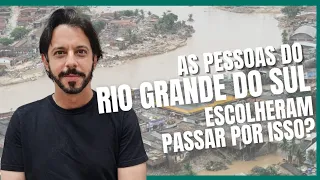 AS PESSOAS DO RIO GRANDE DO SUL ESCOLHERAM PASSAR POR ISSO?