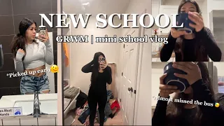 NEW SCHOOL !! | +GRWM +PICKED UP EARLY + MINI SCHOOL VLOG