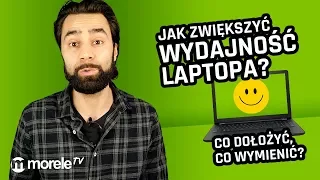 Jak zwiększyć wydajność laptopa - co dołożyć, co wymienić?