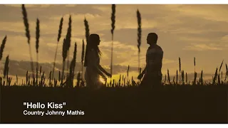 "Hello Kiss" | Country Johnny Mathis | Country Music love song