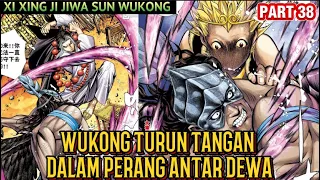 WUKONG MULAI TURUN TANGAN DALAM PERANG ANTAR DEWA | XI XING JI JIWA SUN WUKONG 38