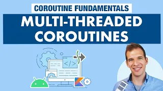Multithreaded Coroutines - Kotlin Coroutines on Android Fundamentals Part 5