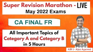 CA FINAL FR Super Revision Marathon in 5 Hours | May 22 Exams | Category A & B | AIR 1 Ajay Agarwal