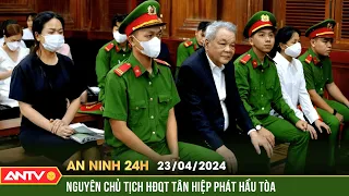 An ninh 24h ngày 23/4: Xét xử ông Trần Quí Thanh và 2 con gái vì chiếm đoạt  hơn 1.048 tỉ | ANTV