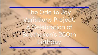 The Ode to Joy Variations Project  ‐ A Celebration of Beethoven's 250th Birthday