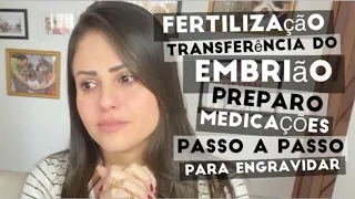 FERTILIZAÇÃO - TRANSFERÊNCIA DO EMBRIÃO - PREPARO, MEDICAÇÕES, PROCEDIMENTO - VÍDEO 4