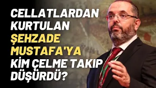 Cellatlardan Kurtulan Şehzade Mustafa'ya Kim Çelme Takıp Düşürdü?