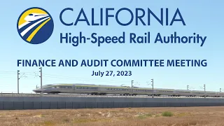 California High-Speed Rail Finance & Audit Committee, July 27, 2023
