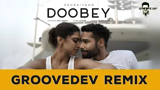 Doobey - Remix | Groovedev | Gehraiyaan | Deepika, Siddhant, Ananya | OAFF, Savera