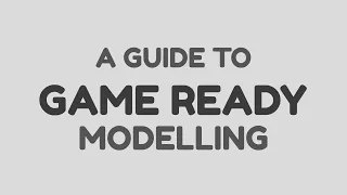 A Guide to Game Ready Modelling