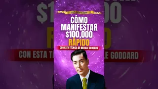 Cómo Manifestar $100,000 Rápido, con la técnica de Neville Goddard.