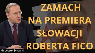 Zamach na premiera Słowacji Roberta Fico | Odc. 864 - dr Leszek Sykulski