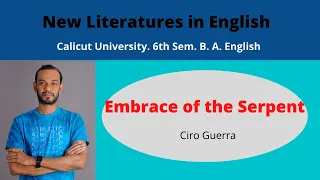 New Literatures in English: Embrace of the Serpent - Ciro Guerra: 6th Sem B A English: Calicut Uty