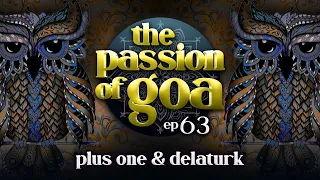 The Passion Of Goa #63  w/ Plus  One & Delaturk