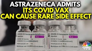 AstraZeneca Admits Covid Vaccine Can Cause Side-Effects In Very Rare Cases | IN18V | CNBC TV18
