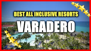 TOP 7 Best Luxury All Inclusive Resorts In Varadero, CUBA | MUST WATCH before You Choose!!