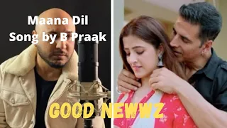 maana Dil | MP3 song | Good Newwz | Akshay.kareena . Diljit.kiera | B praak. Tahishk  Bagchi