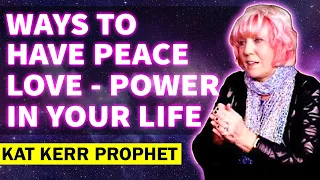 Kat Kerr - Ways to have Peace, Love, and Power in Your Life (JAN 12, 2023 )