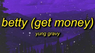 Yung Gravy - Betty (Get Money) Lyrics | damn gravy you so vicious