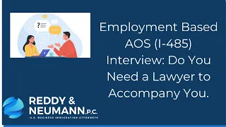 Employment Based AOS (I-485) Interview: Do You Need a Lawyer to Accompany You.