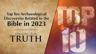 Top Ten Archaeological Discoveries of 2023: Digging for Truth Episode 225