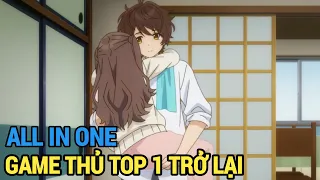 ALL IN ONE | Game Thủ Top 1 Trở Lại | Review Anime Hay