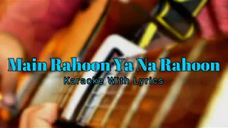 Main Rahoon Ya Na Rahoon | Unplugged | Karaoke With Lyrics
