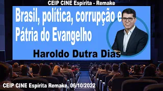 Brasil, Corrupção, Politica e Pátria do Evangelho | Haroldo Dutra Dias | CEIP CINE Remake 06/10/2022