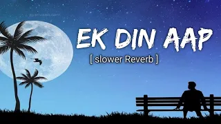 Ek Din Aap | slower Reverb | Kumar Sanu | Alka Yagnik | Fm Lofi Music