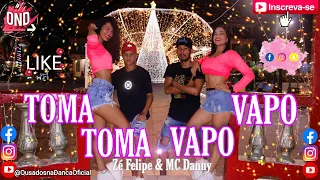 Zé Felipe e Mc Danny_ TOMA TOMA VAPO VAPO- coreografiias (Ousados na Dança + original)