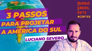 3 PASSOS PARA PROJETAR A AMÉRICA DO SUL com Luciano Wexell Severo