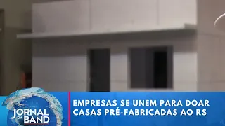 Empresas se unem para comprar e doar casas pré-fabricadas aos moradores do RS | Jornal da Band