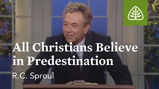 All Christians Believe in Predestination: The Classic Collection with R.C. Sproul