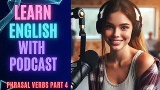 Phrasal Verbs PART 4 | English Learning Podcast 🚀 Best Podcast | Listen and Practice🌟