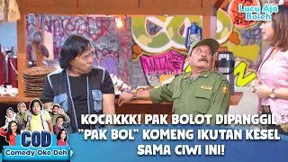 KOCAKKK! PAK BOLOT DIPANGGIL "PAK BOL" KOMENG IKUTAN KESEL SAMA CIWI INI! - COMEDY OKE DEH