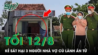 Tối 12/8: Bị Tuyên Tử Hình, Hung Thủ Vụ Thảm Án Ở Phú Yên Vẫn Đòi Kết Liễu Em Vợ Tại Tòa | SKĐS